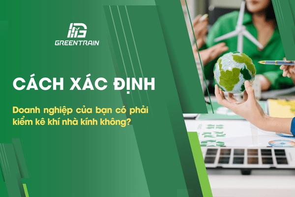 cách xác định doanh nghiệp có phải kiểm kê khí nhà kính không