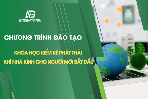 chuong-trinh-dao-tao-khoa-hoc-kiem-ke-phat-thai-khi-nha-kinh-cho-nguoi-moi-bat-dau
