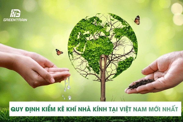 Quy Định Kiểm Kê Khí Nhà Kính Tại Việt Nam Mới Nhất