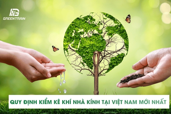 Quy Định Kiểm Kê Khí Nhà Kính Tại Việt Nam Mới Nhất