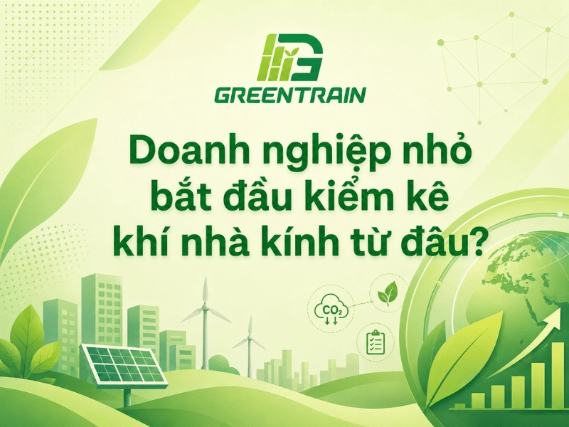 Doanh nghiệp nhỏ bắt đầu kiểm kê khí nhà kính từ đâu?