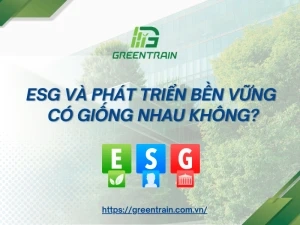 ESG Và Phát Triển Bền Vững Có Giống Nhau Không?