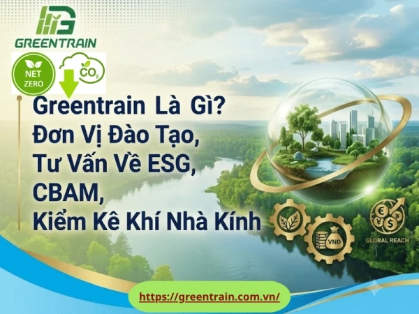 Greentrain là đơn vị đào tạo và tư vấn trong lĩnh vực ESG, Net Zero, kiểm kê khí nhà kính, CBAM và quản trị môi trường cho doanh nghiệp, thuộc hệ sinh thái Lê Ánh Academy.