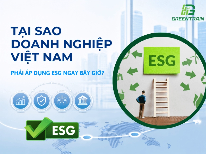 Vì Sao Doanh Nghiệp Việt Nam Cần Áp Dụng ESG?