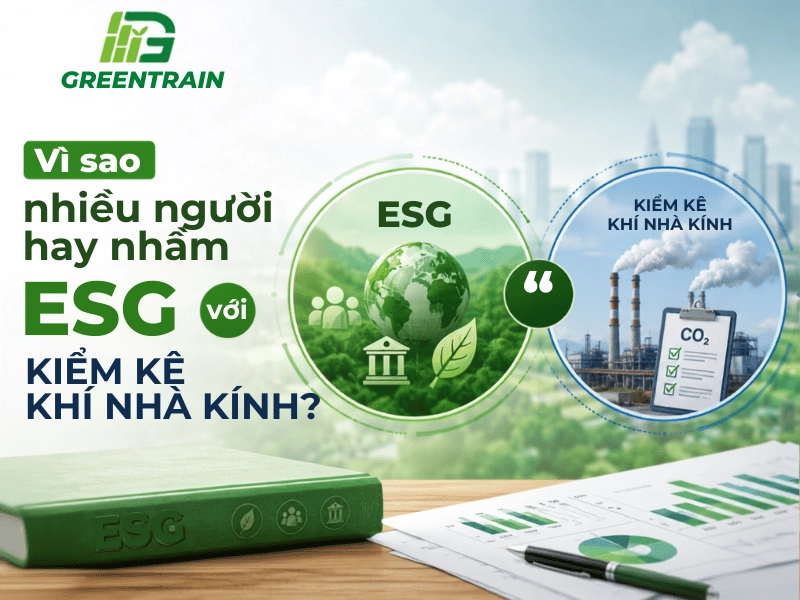 vì sao nhiều người hay nhầm esg với kiểm kê khí nhà kính