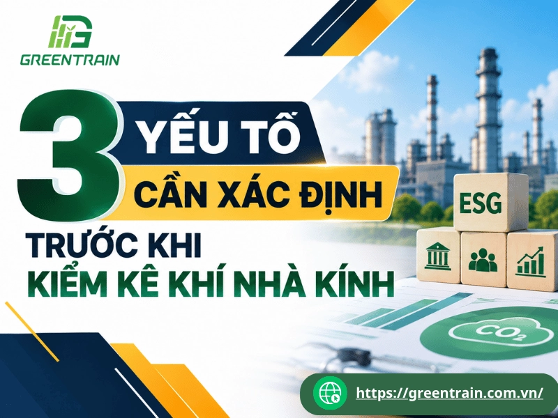 3 Yếu Tố Cần Xác Định Trước Khi Kiểm Kê Khí Nhà Kính